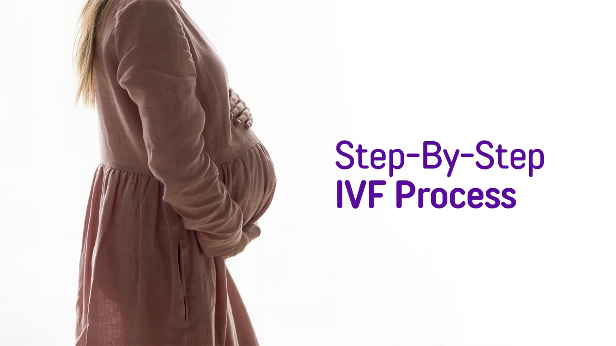 A Step By Step Guide On The IVF Procedure
