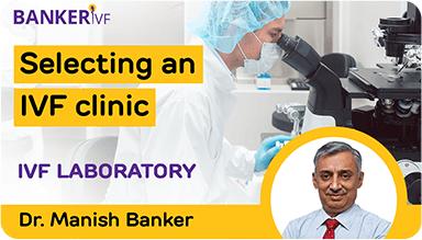 selecting an IVF laboratory Dr. Manish Banker