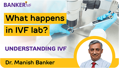 Understanding IVF by Dr. Manish Banker