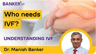 Explanation on Need of IVF by Dr. Manish Banker