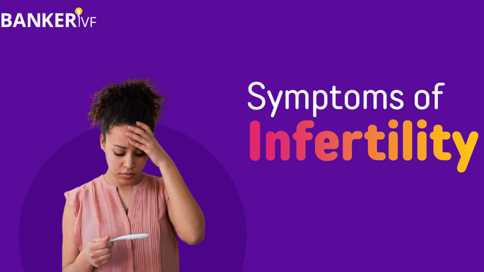 7-Symptoms-of-Infertility-in-Females-Banker-IVF-02-1