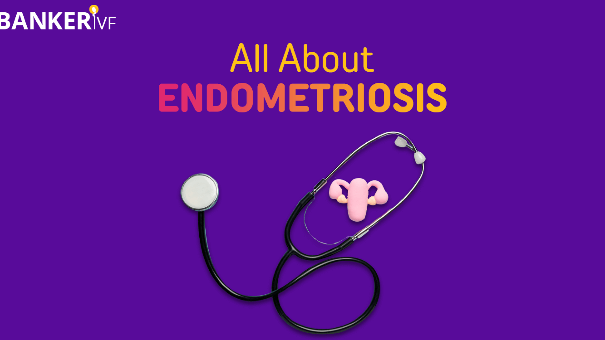 All-About-Endometriosis-Symptoms-Causes-Treatments-and-Much-More-Banker-IVF-01