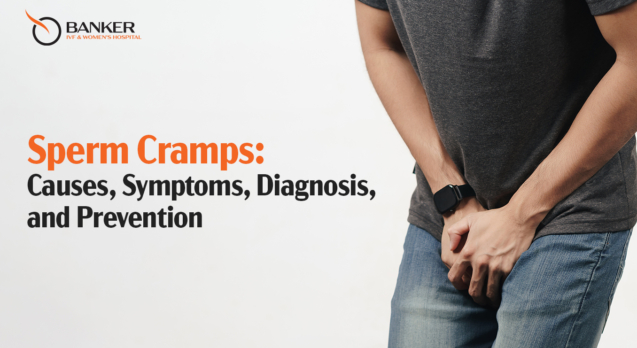Sperm Cramps Causes, Symptoms, Diagnosis, and Prevention