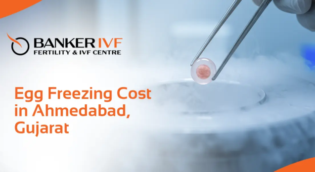 Egg Freezing Cost Ahmedabad Banker IVF