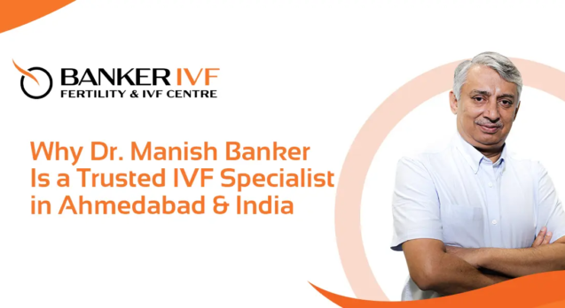IVF Specialist in Ahmedabad: Dr. Manish Banker Banker IVF